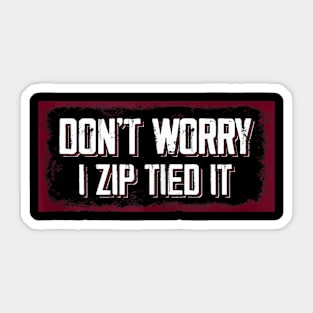 don't worry I zip tied it funny car car guy Sticker